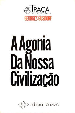 A Agonia Da Nossa Civilização