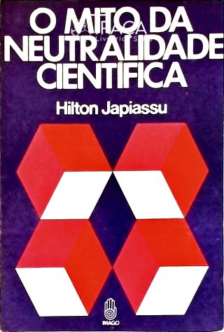 O Mito da Neutralidade Científica