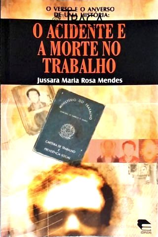Verso e o Anverso de Uma História - o Acidente e a Morte No Trabalho