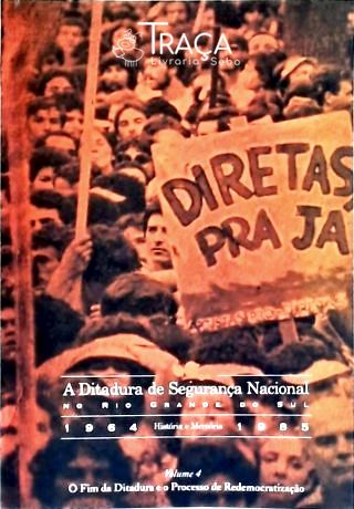 A Ditadura de Segurança Nacional No Rio Grande do Sul 1964-1985 Vol 4