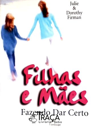 Filhas E Mães: Fazendo Dar Certo