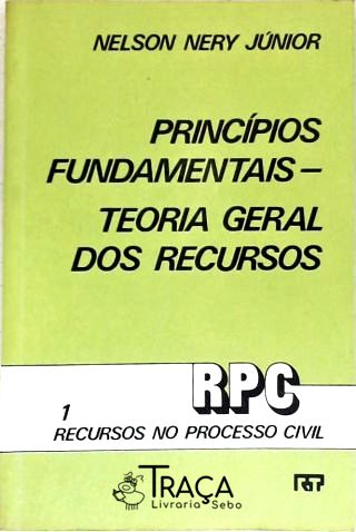 Princípios Fundamentais - Vol. 1 - Teoria Geral dos Recursos