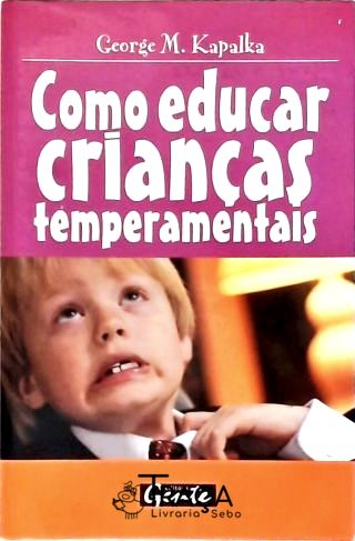 Como Educar Crianças Temperamentais