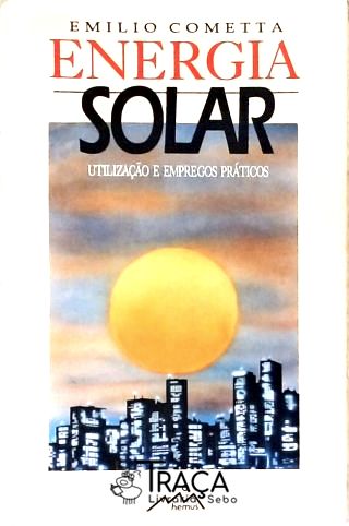 Energia Solar - Utilização e Empregos Práticos
