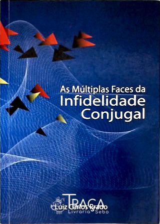 As Múltiplas Faces da Infidelidade Conjugal