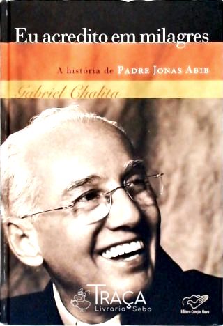 Eu Acredito em Milagres! a História do Padre Jonas Abib