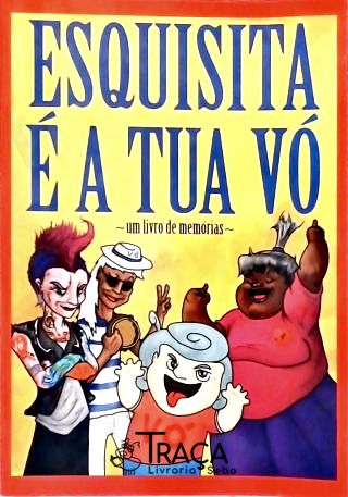 Esquisita É A Tua Vó