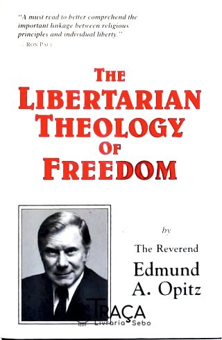 The Libertarian Theology Of Freedom