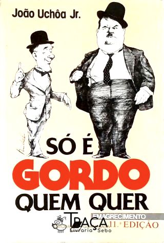 So É Gordo Quem Quer