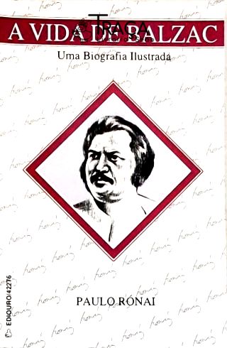 A Vida de Balzac - Uma Biografia Ilustrada
