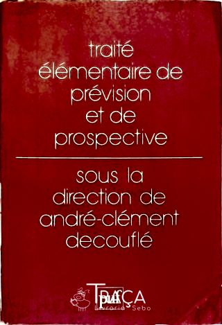 Traité Élémentaire de Prévision Et de Prospective