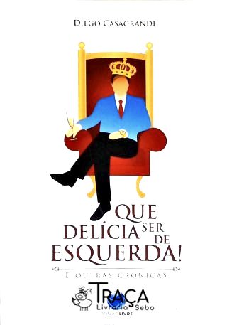 Que Delícia Ser De Esquerda