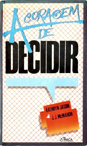 A Coragem de Decidir