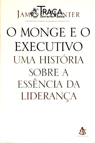 O Monge e o Executivo - Uma História Sobre a Essência da Liderança