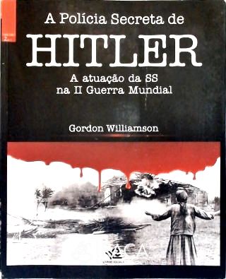 A Polícia Secreta de Hitler - Vol. 2