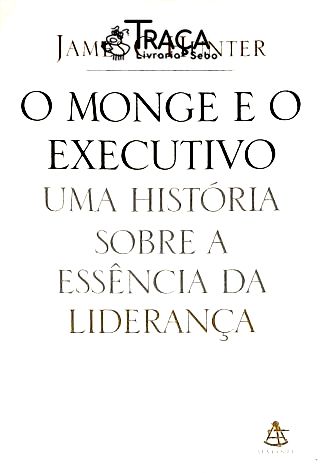 O Monge E O Executivo - Uma História Sobre A Essência Da Liderança