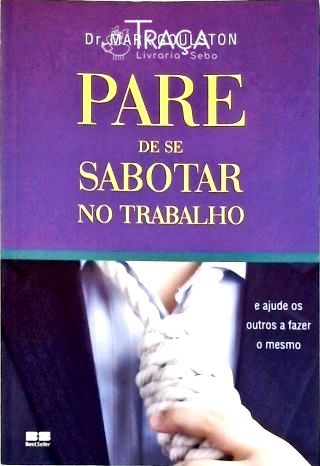 Pare De Se Sabotar No Trabalho