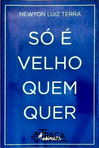 Só é velho quem quer