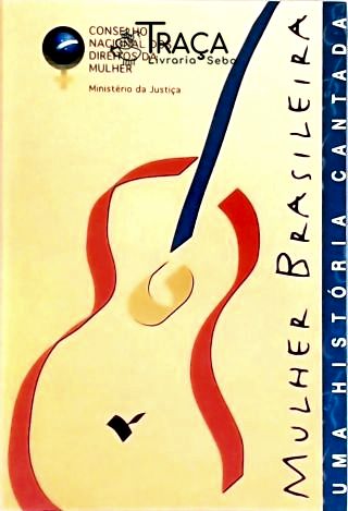 Mulher Brasileira - Uma História Cantada