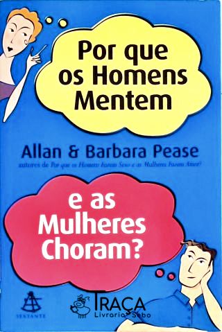 Por Que Os Homens Mentem E As Mulheres Choram?