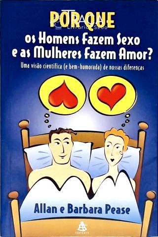 Por que os homens fazem sexo e as mulheres fazem amor?