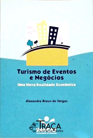 Turismo de Eventos e Negócios - Uma Realidade Econômica