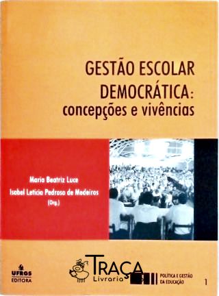 Gestão Escolar Democrática: Concepções E Vivências