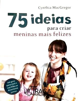 75 Ideias Para Criar Meninas Mais Felizes