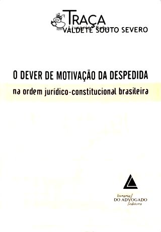 O Dever de Motivação da despedida na Ordem Jurídico-Constitucional Brasileira