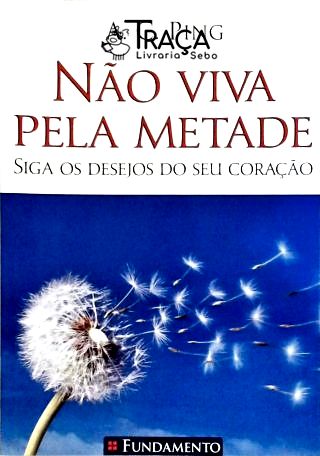 Não Viva Pela Metade