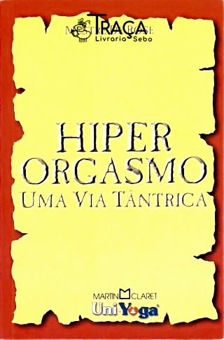 Hiper Orgasmo (uma Via Tântrica)