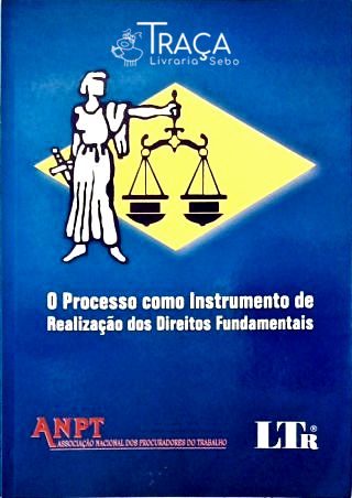 O Processo Como Instrumento de Realização dos Direitos Fundamentais