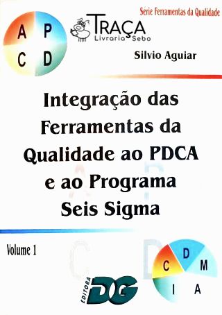 Integração das Ferramentas da Qualidade Ao Pdca e Ao Programa Seis Sigma