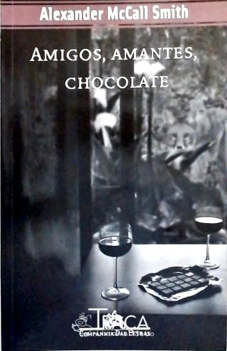 Amigos, Amantes, Chocolate