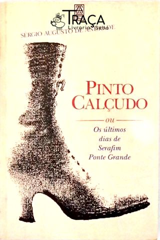 Pinto Calçudo; Ou, os Últimos Dias de Serafim Ponte Grande