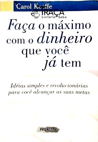 Faça o Máximo com o Dinheiro Que Você Já Tem