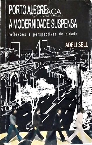 Porto Alegre: a Modernidade Suspensa (autografado)