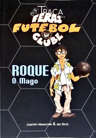 Feras Futebol Clube: Roque, o Mago