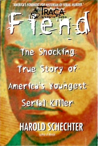 Fiend: The Shocking True Story Of Americas Youngest Serial Killer