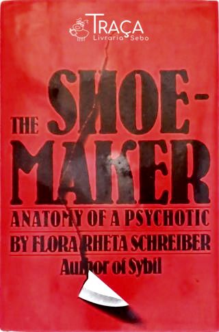The Shoemaker: The Anatomy Of a Psychotic