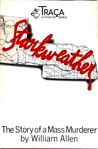 Starkweather: The Story Of a Mass Murderer By William Allen