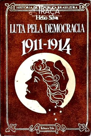 Luta Pela Democracia: 1911-1914