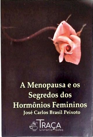 A Menopausa e os Segredos dos Hormônios Femininos