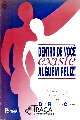 Dentro de Você Existe Alguém Feliz!