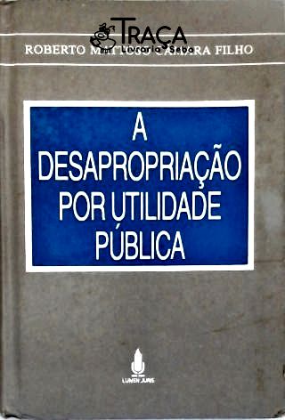 A Desapropriação por Utilidade Publica