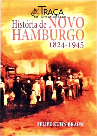 História de Novo Hamburgo 1824-1945 (autografado)