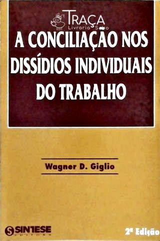 A Conciliação Nos Dissídios Individuais do Trabalh