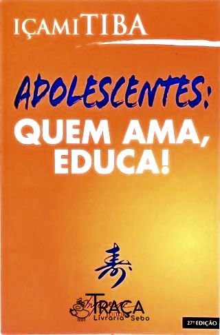 Adolescentes: Quem Ama, Educa!