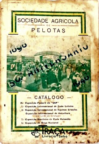 Catálogo das Exposições Promovidas pela Sociedade Agrícola de Pelotas (1898-1948)
