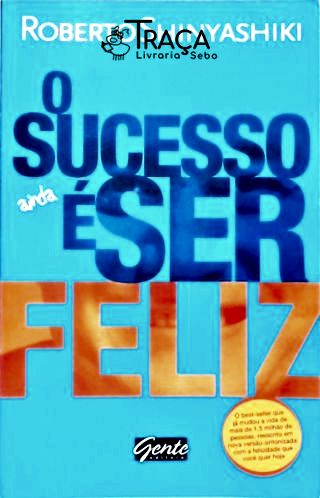O Sucesso Ainda É Ser Feliz